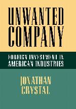 Unwanted Company: Foreign Investment in American Industries