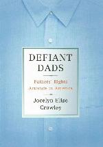 Defiant Dads: Fathers' Rights Activists in America