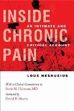 Inside Chronic Pain: An Intimate and Critical Account (The Culture and Politics of Health Care Work)