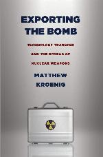 Exporting the Bomb: Technology Transfer and the Spread of Nuclear Weapons (Cornell Studies in Security Affairs)