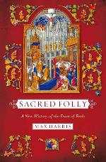 Sacred Folly: A New History of the Feast of Fools