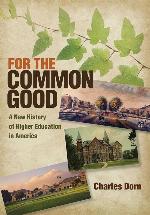 For the Common Good: A New History of Higher Education in America (American Institutions and Society)