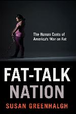 Fat-Talk Nation: The Human Costs of America&rsquo;s War on Fat