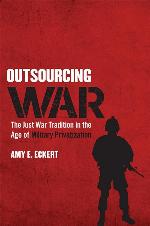 Outsourcing War: The Just War Tradition in the Age of Military Privatization