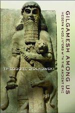 Gilgamesh among us : modern encounters with the ancient epic