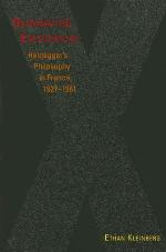 Generation Existential: Heidegger's Philosophy in France, 1927&ndash;1961