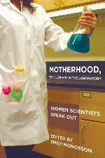 Motherhood, the Elephant in the Laboratory: Women Scientists Speak Out