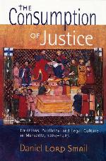 The Consumption of Justice: Emotions, Publicity, and Legal Culture in Marseille, 1264&ndash;1423 (Conjunctions of Religion and Power in the Medieval Past)