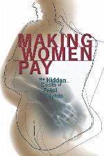 Making Women Pay: The Hidden Costs of Fetal Rights