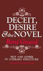 Deceit, Desire, and the Novel: DECEIT, DESIRE, &amp; THE NOVEL: SELF AND OTHER IN LITERARY STRUCTURE