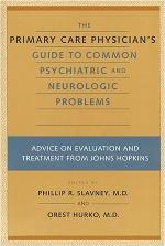 The Primary Care Physician's Guide to Common Psychiatric and Neurologic Problems: Advice on Evaluation and Treatment from Johns Hopkins