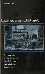 Openness, Secrecy, Authorship: Technical Arts and the Culture of Knowledge from Antiquity to the Renaissance