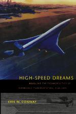 High-Speed Dreams: NASA and the Technopolitics of Supersonic Transportation, 1945&ndash;1999 (New Series in NASA History)