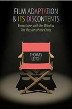 Film Adaptation and Its Discontents: From Gone with the Wind to The Passion of the Christ