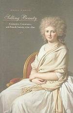 Selling Beauty: Cosmetics, Commerce, and French Society, 1750&ndash;1830 (The Johns Hopkins University Studies in Historical and Political Science)