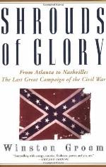 Shrouds of Glory: From Atlanta to Nashville: The Last Great Campaign of the Civil War