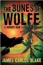 The Bones of Wolfe: A Border Noir