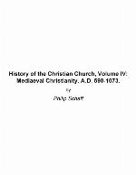 History Of The Christian Church. Volume Iv. Mediaeval Christianity A.D. 590 1073