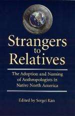 Strangers to relatives the adoption and naming of anthropologists in Native North America