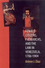 Female Citizens, Patriarchs, and the Law in Venezuela, 1786-1904