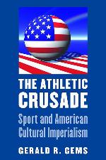 The Athletic Crusade: Sport and American Cultural Imperialism