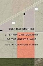 Deep Map Country : Literary Cartography of the Great Plains.