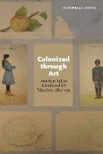Colonized through Art: American Indian Schools and Art Education, 1889-1915