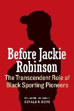 Before Jackie Robinson: The Transcendent Role of Black Sporting Pioneers