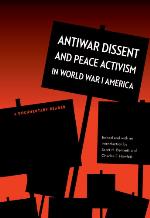 Antiwar dissent and peace activism in World War I America : a documentary reader