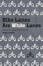 Bike Lanes Are White Lanes: Bicycle Advocacy and Urban Planning