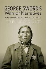 George Sword's Warrior Narratives: Compositional Processes in Lakota Oral Tradition
