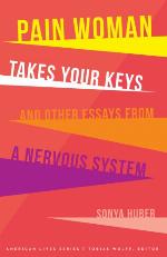 Pain Woman Takes Your Keys, and Other Essays from a Nervous System