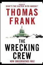 The Wrecking Crew: How Conservatives Ruined Government, Enriched Themselves, and Beggared the Nation