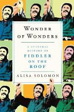 Wonder of Wonders: A Cultural History of Fiddler on the Roof