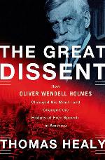 The Great Dissent: How Oliver Wendell Holmes Changed His Mind--and Changed the History of Free Speech in America