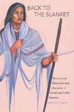Back to the Blanket Recovered Rhetorics and Literacies in American Indian Studies