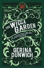 The Wicca Garden: A Modern Witch's Book of Magickal and Enchanted Herbs and Plants
