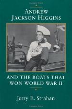 Andrew Jackson Higgins and the Boats That Won World War II