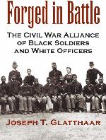 Forged in Battle: The Civil War Alliance of Black Soldiers and White Officers