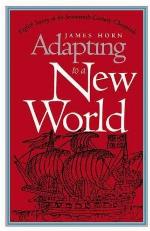 Adapting to a New World: English Society in the Seventeenth-Century Chesapeake (Published by the Omohundro Institute of Early American History and Culture and the University of North Carolina Press)