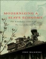 Modernizing a Slave Economy: The Economic Vision of the Confederate Nation (Civil War America)