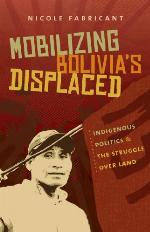 Mobilizing Bolivia's Displaced: Indigenous Politics and the Struggle over Land (First Peoples: New Dirctions in Indigenous Studies)