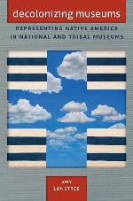 Decolonizing Museums: Representing Native America in National and Tribal Museums (First Peoples: New Directions in Indigenous Studies)