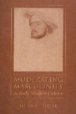 Moderating Masculinity in Early Modern Culture (North Carolina Studies in the Romance Languages and Literatures, 283)