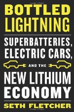 Bottled Lightning: Superbatteries, Electric Cars, and the New Lithium Economy