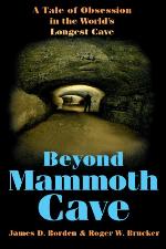 Beyond Mammoth Cave : a tale of obesession in the world's longest cave