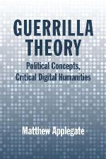 Guerrilla theory : political concepts, critical digital humanities