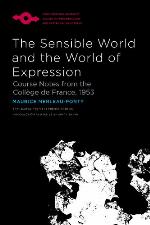 The sensible world and the world of expression : course notes from the Collège de France, 1953