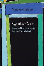 Algorithmic desire : toward a new structuralist theory of social media
