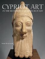 Ancient Art from Cyprus: The Cesnola Collection in the Metropolitan Museum of Art